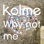 kolme『Why not me』